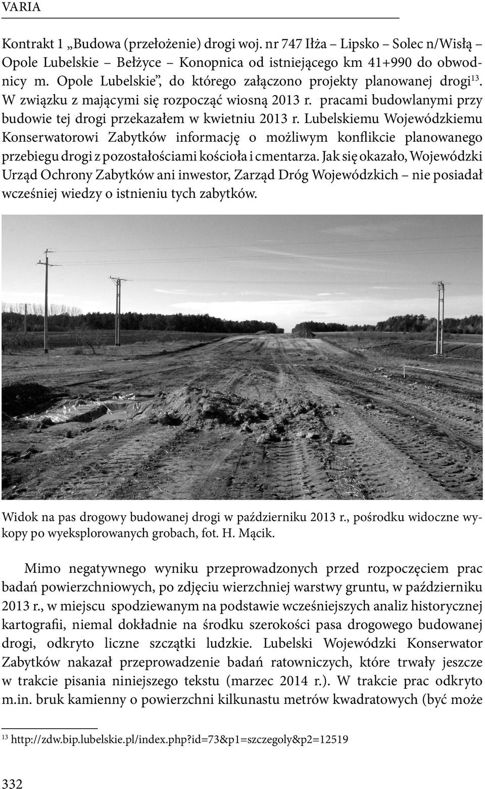 Lubelskiemu Wojewódzkiemu Konserwatorowi Zabytków informację o możliwym konflikcie planowanego przebiegu drogi z pozostałościami kościoła i cmentarza.