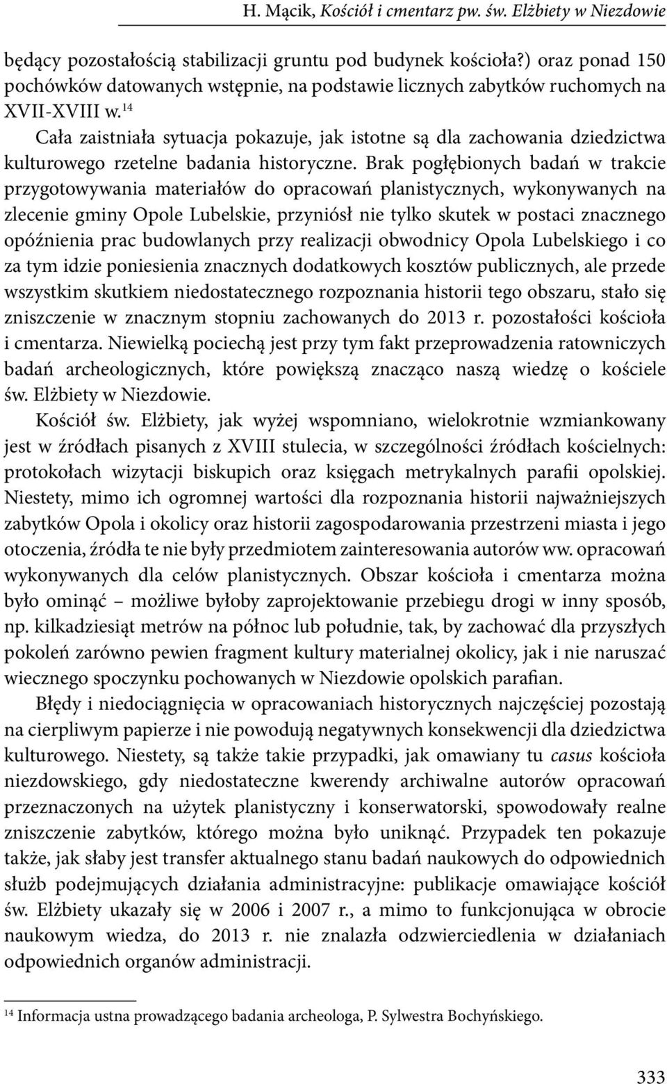 14 Cała zaistniała sytuacja pokazuje, jak istotne są dla zachowania dziedzictwa kulturowego rzetelne badania historyczne.