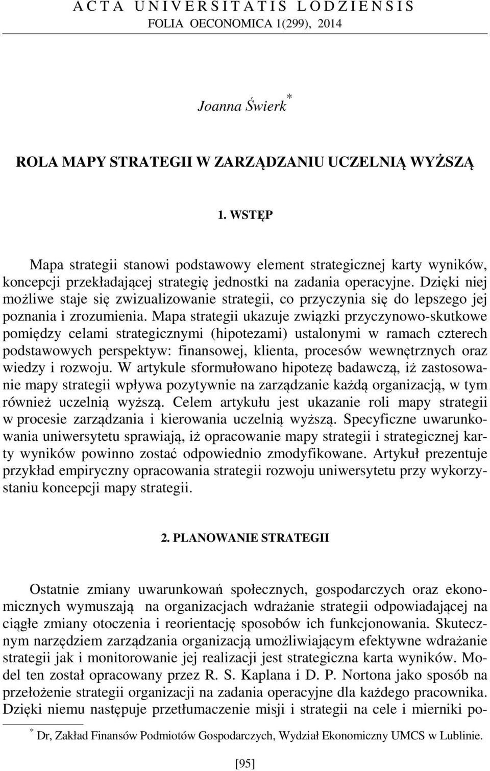 Dzięki niej możliwe staje się zwizualizowanie strategii, co przyczynia się do lepszego jej poznania i zrozumienia.