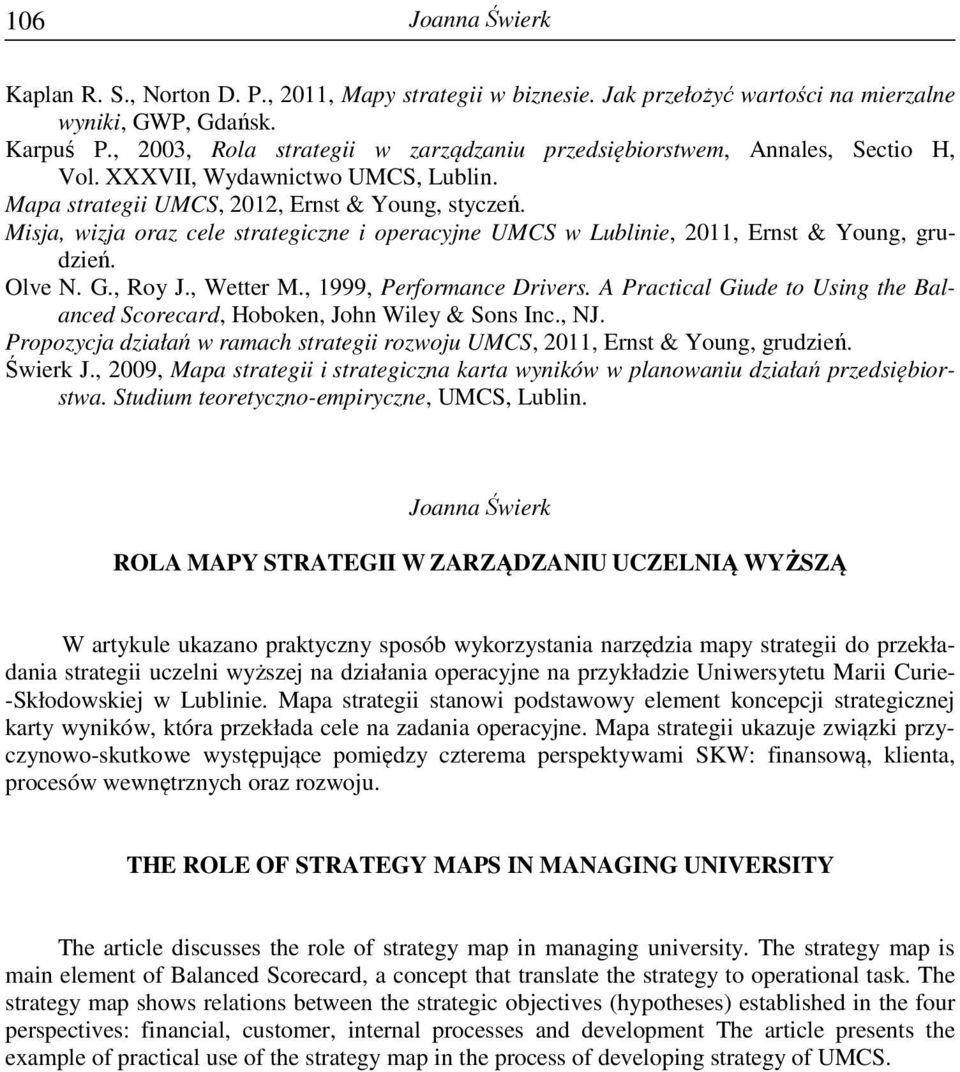 Misja, wizja oraz cele strategiczne i operacyjne UMCS w Lublinie, 2011, Ernst & Young, grudzień. Olve N. G., Roy J., Wetter M., 1999, Performance Drivers.