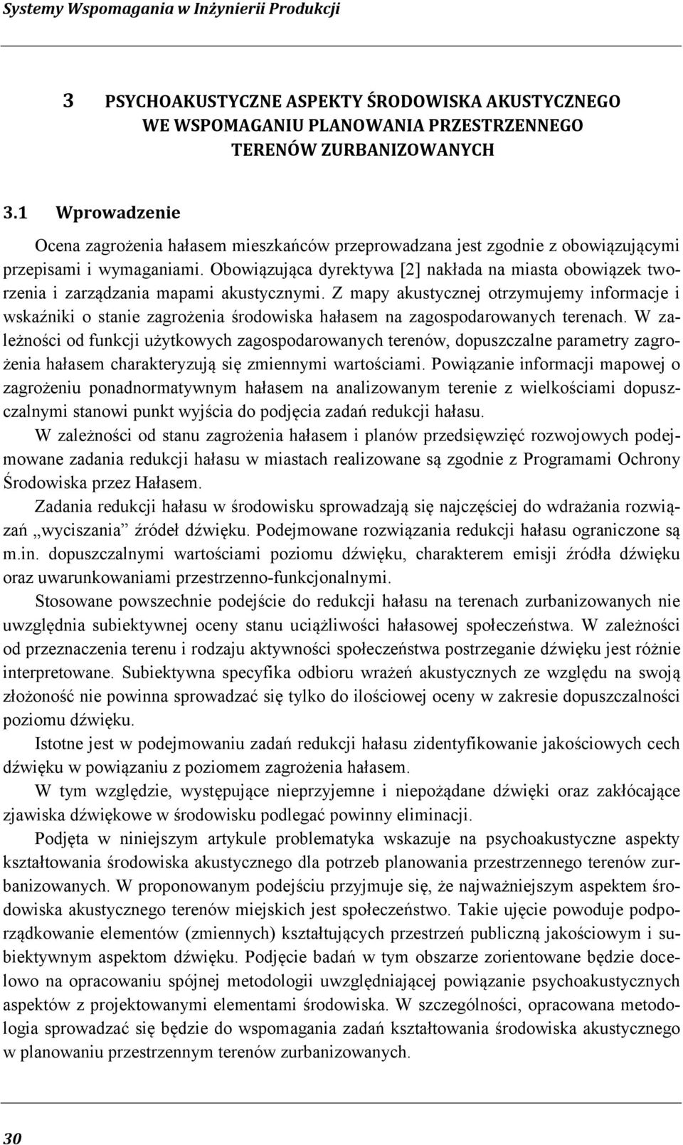 Obowiązująca dyrektywa [2] nakłada na miasta obowiązek tworzenia i zarządzania mapami akustycznymi.