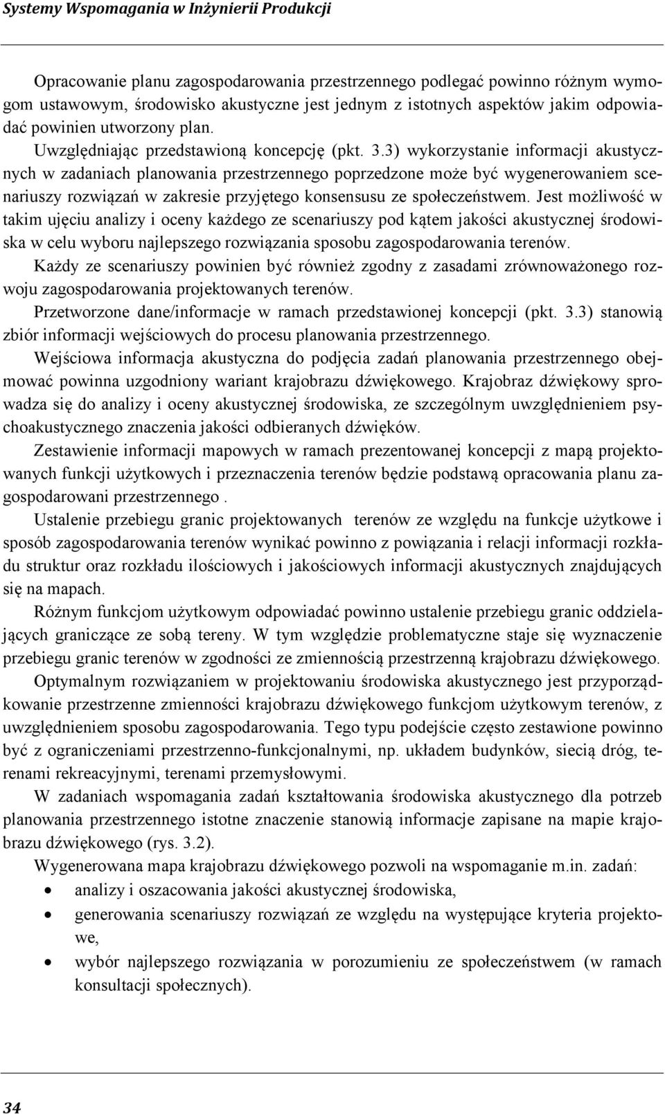 3) wykorzystanie informacji akustycznych w zadaniach planowania przestrzennego poprzedzone może być wygenerowaniem scenariuszy rozwiązań w zakresie przyjętego konsensusu ze społeczeństwem.