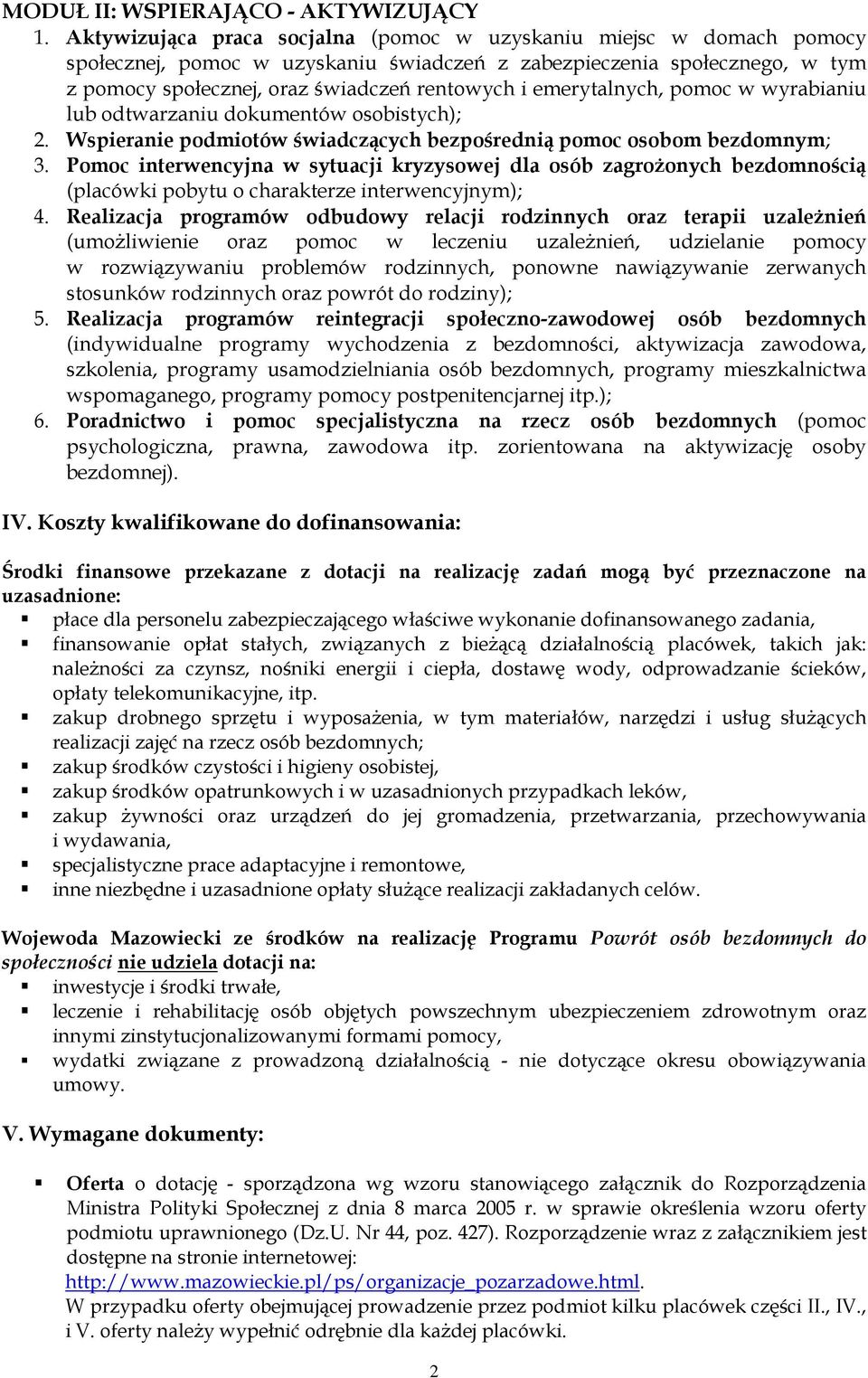 emerytalnych, pomoc w wyrabianiu lub odtwarzaniu dokumentów osobistych); 2. Wspieranie podmiotów świadczących bezpośrednią pomoc osobom bezdomnym; 3.