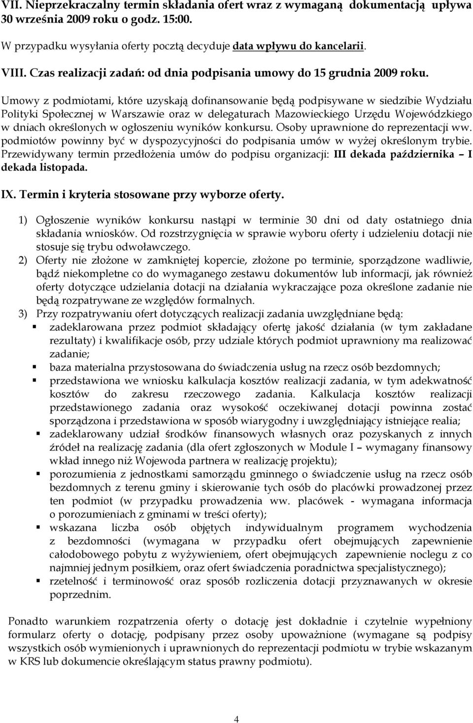 Umowy z podmiotami, które uzyskają dofinansowanie będą podpisywane w siedzibie Wydziału Polityki Społecznej w Warszawie oraz w delegaturach Mazowieckiego Urzędu Wojewódzkiego w dniach określonych w