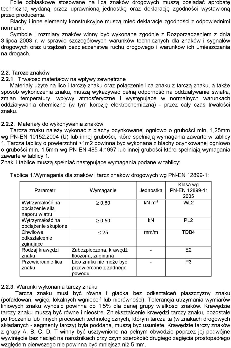 w sprawie szczegółowych warunków technicznych dla znaków i sygnałów drogowych oraz urządzeń bezpieczeństwa ruchu drogowego i warunków ich umieszczania na drogach. 2.2. Tarcze znaków 2.2.1.