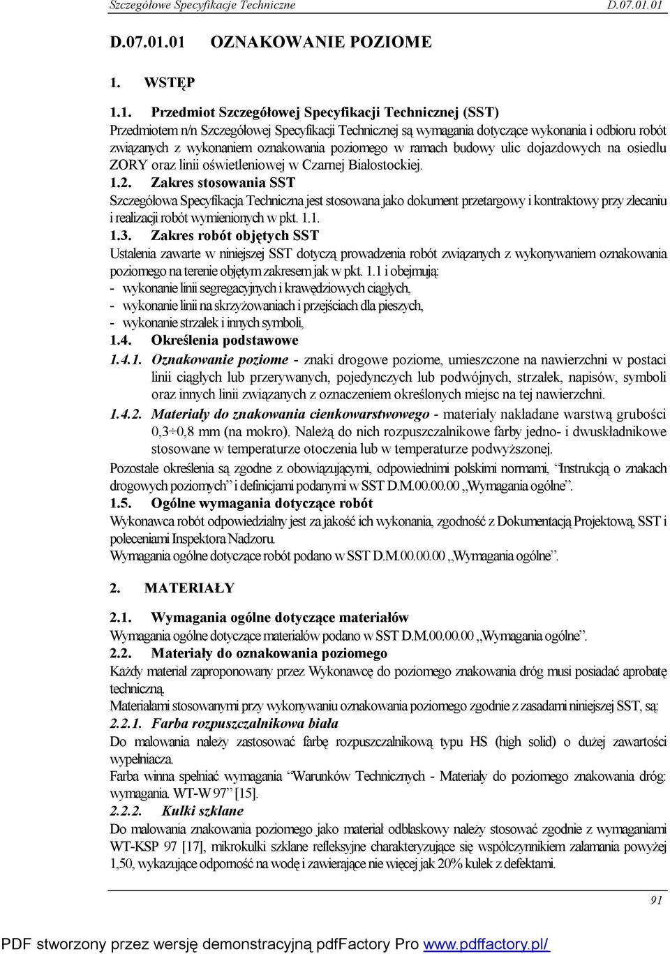 1. Przedmiot Szczegółowej Specyfikacji Technicznej (SST) Przedmiotem n/n Szczegółowej Specyfikacji Technicznej są wymagania dotyczące wykonania i odbioru robót związanych z wykonaniem oznakowania