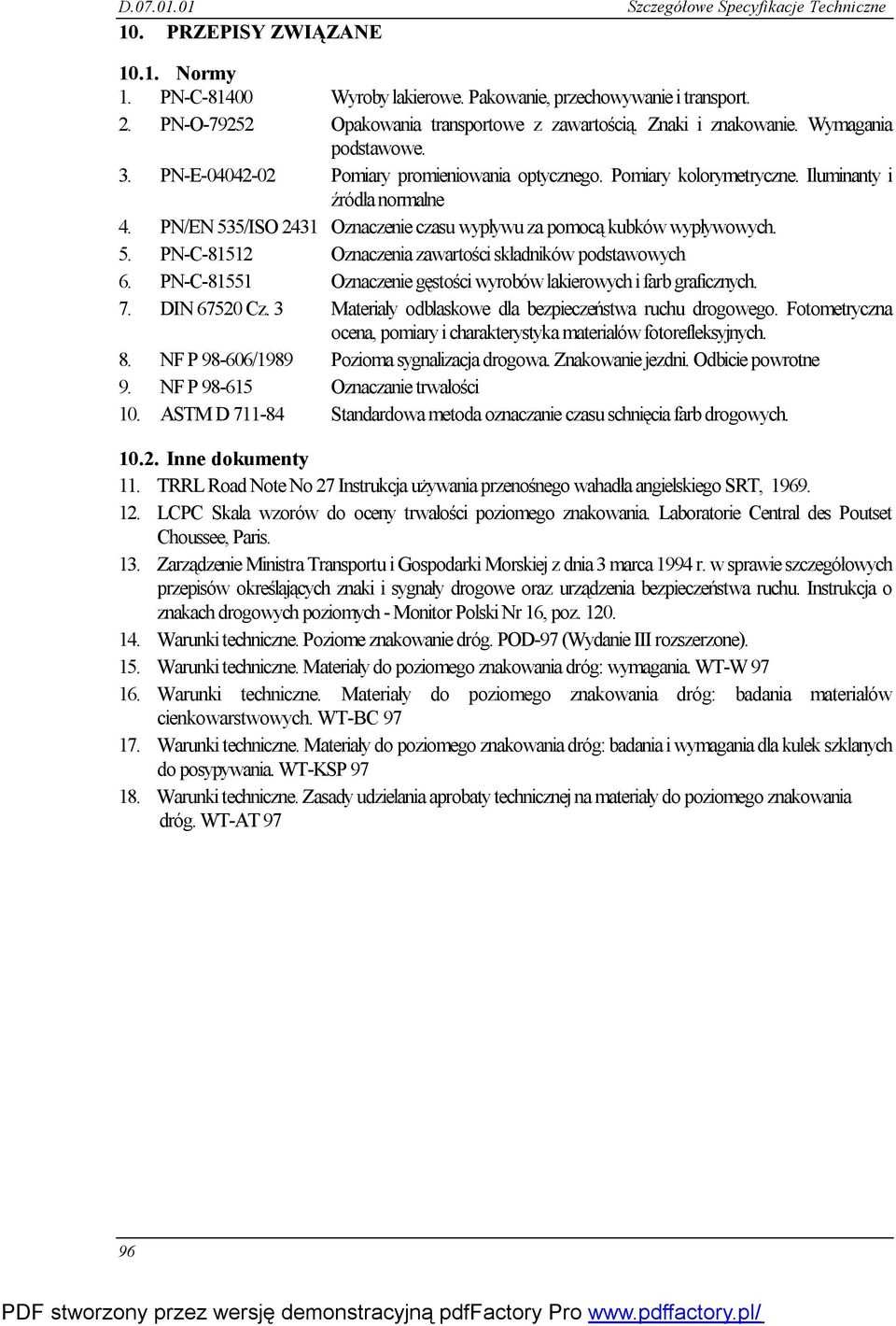 PN/EN 535/ISO 2431 Oznaczenie czasu wypływu za pomocą kubków wypływowych. 5. PN-C-81512 Oznaczenia zawartości składników podstawowych 6.