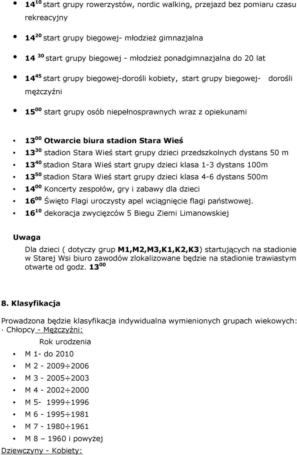 Stara Wieś start grupy dzieci przedszkolnych dystans 50 m 13 40 stadion Stara Wieś start grupy dzieci klasa 1-3 dystans 100m 13 50 stadion Stara Wieś start grupy dzieci klasa 4-6 dystans 500m 14 00