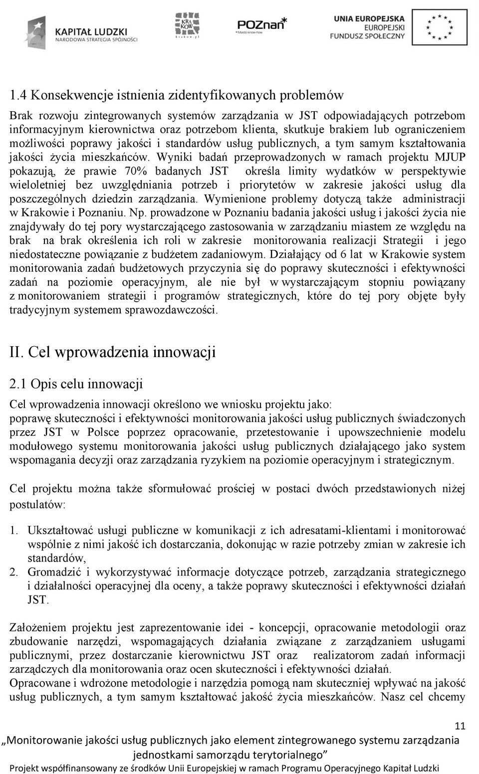 Wyniki badań przeprowadzonych w ramach projektu MJUP pokazują, że prawie 70% badanych JST określa limity wydatków w perspektywie wieloletniej bez uwzględniania potrzeb i priorytetów w zakresie