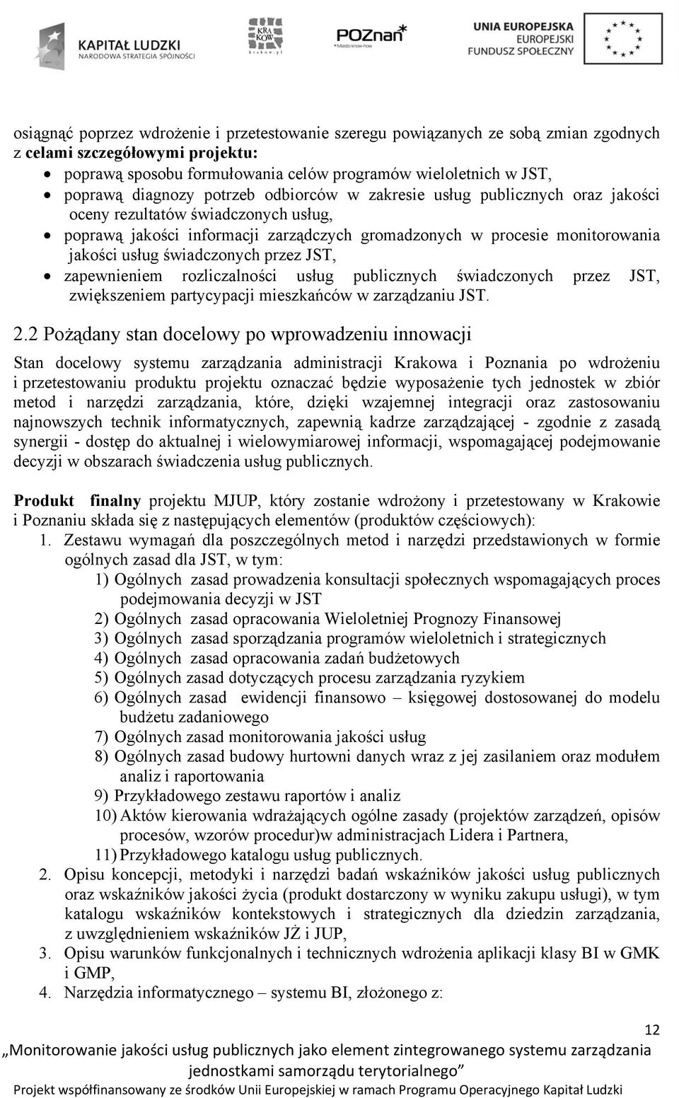 świadczonych przez JST, zapewnieniem rozliczalności usług publicznych świadczonych przez JST, zwiększeniem partycypacji mieszkańców w zarządzaniu JST. 2.