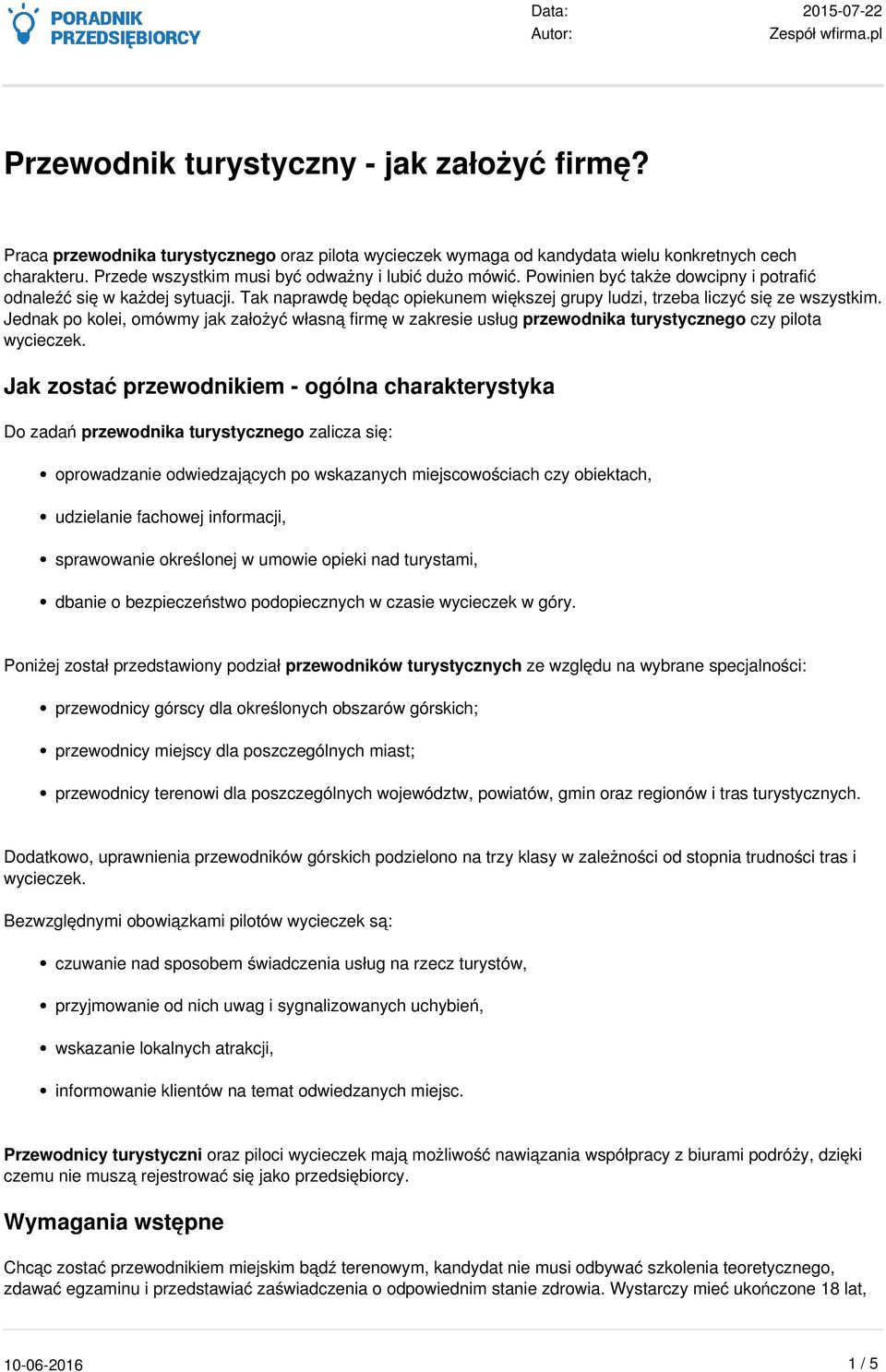 Tak naprawdę będąc opiekunem większej grupy ludzi, trzeba liczyć się ze wszystkim. Jednak po kolei, omówmy jak założyć własną firmę w zakresie usług przewodnika turystycznego czy pilota wycieczek.