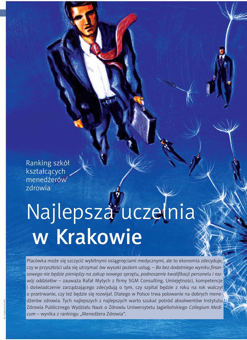 Bo bez dodatniego wyniku finansowego nie będzie pieniędzy na zakup nowego sprzętu, podnoszenie kwalifikacji personelu i rozwój oddziałów zauważa Rafał Mytych z firmy SGM Consulting.