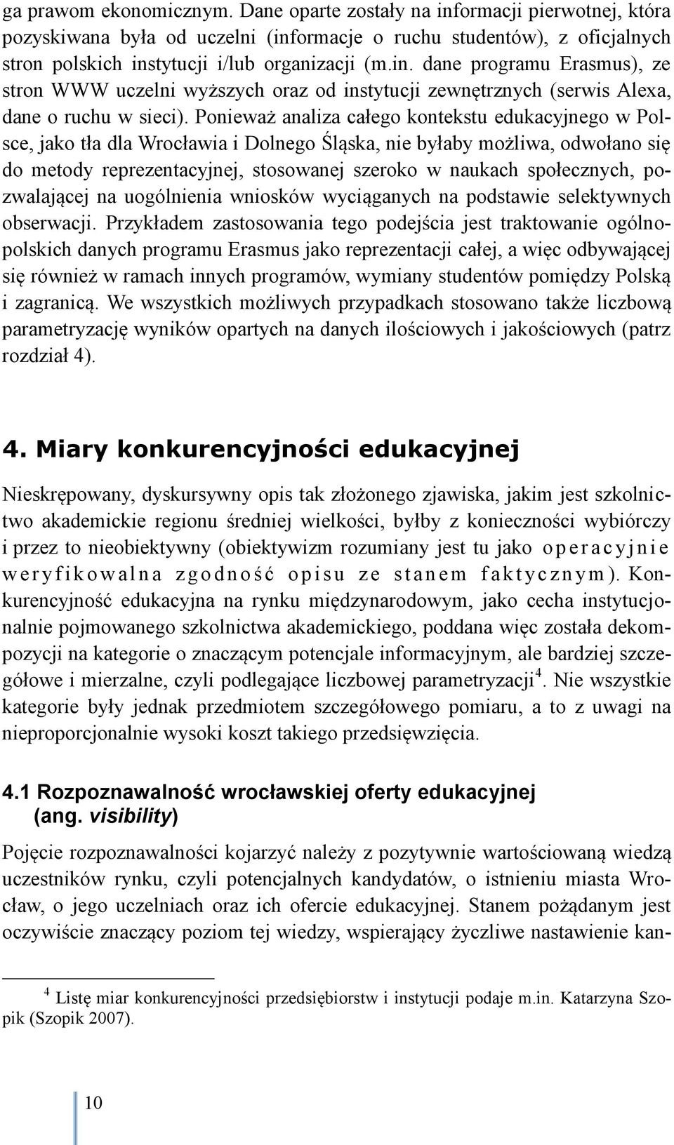 społecznych, pozwalającej na uogólnienia wniosków wyciąganych na podstawie selektywnych obserwacji.