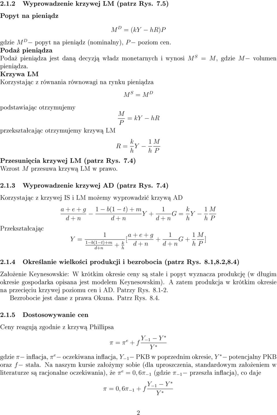 Krzywa LM Korzystaj c z równania równowagi na rynku pieni dza podstawiaj c otrzymujemy przeksztaªcaj c otrzymujemy krzyw LM M P M S = M D = ky hr R = k h Y 1 M h P Przesuni cia krzywej LM (patrz Rys.