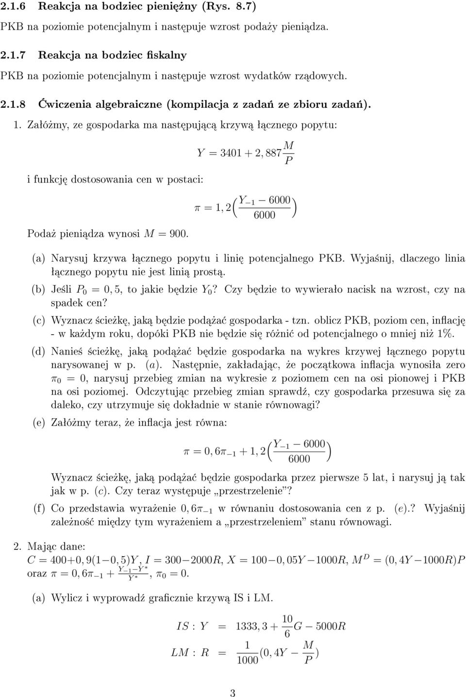 Zaªó»my, ze gospodarka ma nast puj c krzyw ª cznego popytu: Y = 3401 + 2, 887 M P i funkcj dostosowania cen w postaci: ( Y 1 6000 ) π = 1, 2 6000 Poda» pieni dza wynosi M = 900.