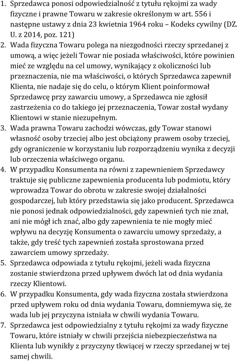 Wada fizyczna Towaru polega na niezgodności rzeczy sprzedanej z umową, a więc jeżeli Towar nie posiada właściwości, które powinien mieć ze względu na cel umowy, wynikający z okoliczności lub