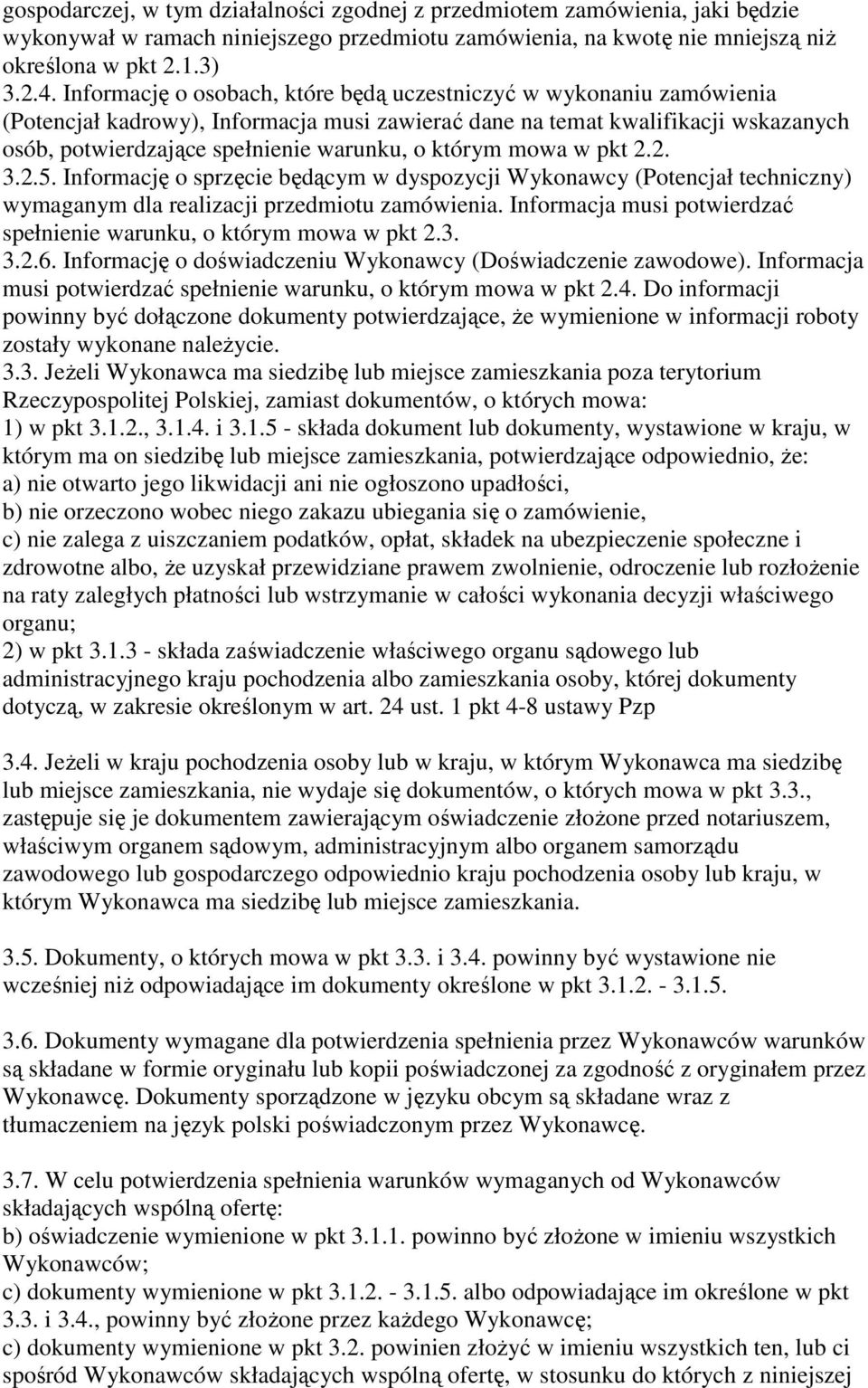 którym mowa w pkt 2.2. 3.2.5. Informację o sprzęcie będącym w dyspozycji Wykonawcy (Potencjał techniczny) wymaganym dla realizacji przedmiotu zamówienia.