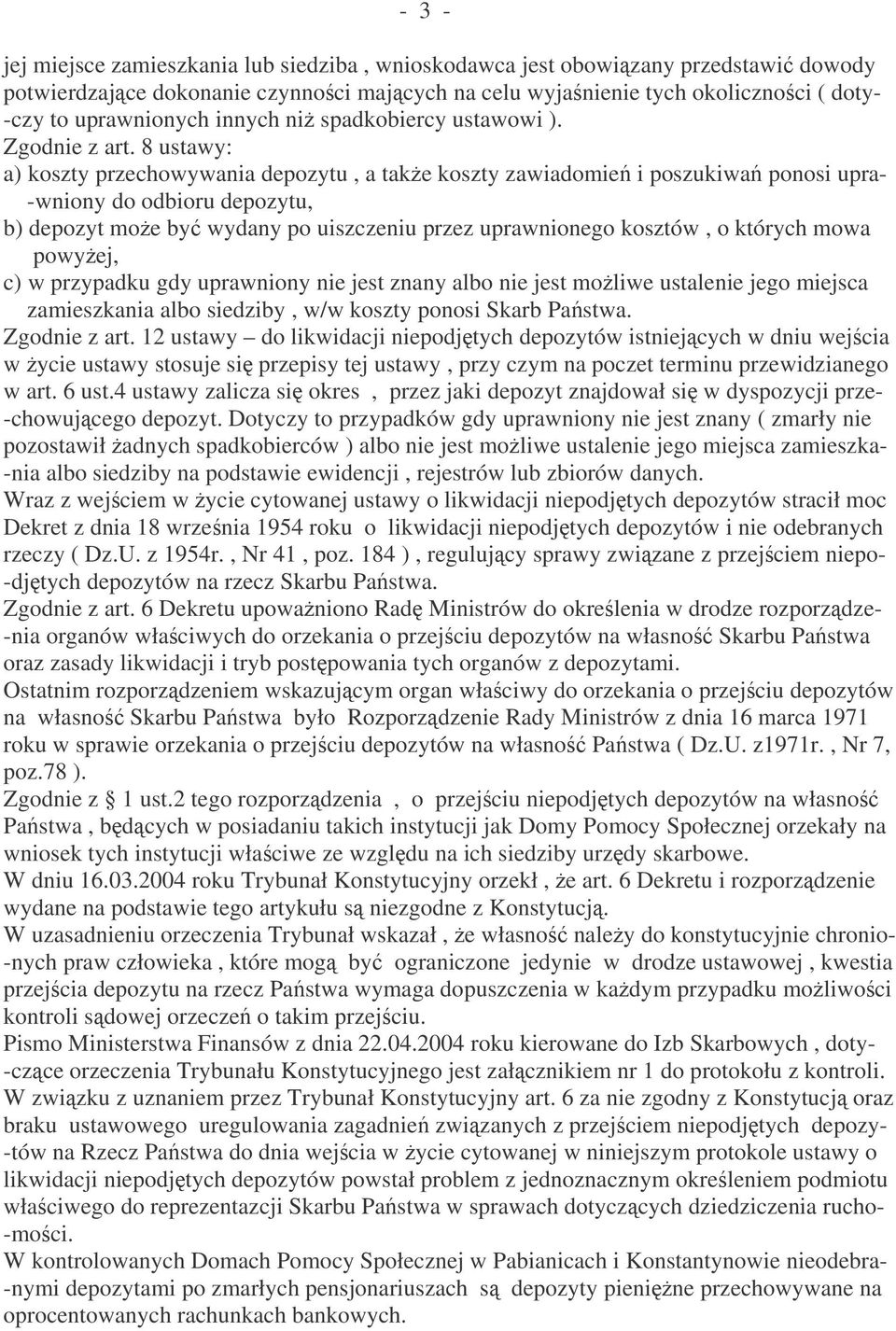 8 ustawy: a) koszty przechowywania depozytu, a take koszty zawiadomie i poszukiwa ponosi upra- -wniony do odbioru depozytu, b) depozyt moe by wydany po uiszczeniu przez uprawnionego kosztów, o