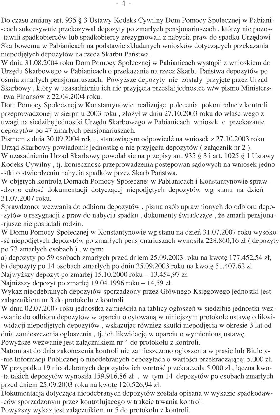 z nabycia praw do spadku Urzdowi Skarbowemu w Pabianicach na podstawie składanych wniosków dotyczcych przekazania niepodjtych depozytów na rzecz Skarbu Pastwa. W dniu 31.08.