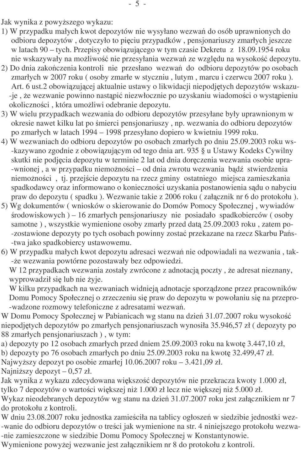 2) Do dnia zakoczenia kontroli nie przesłano wezwa do odbioru depozytów po osobach zmarłych w 2007 roku ( osoby zmarłe w styczniu, lutym, marcu i czerwcu 2007 roku ). Art. 6 ust.