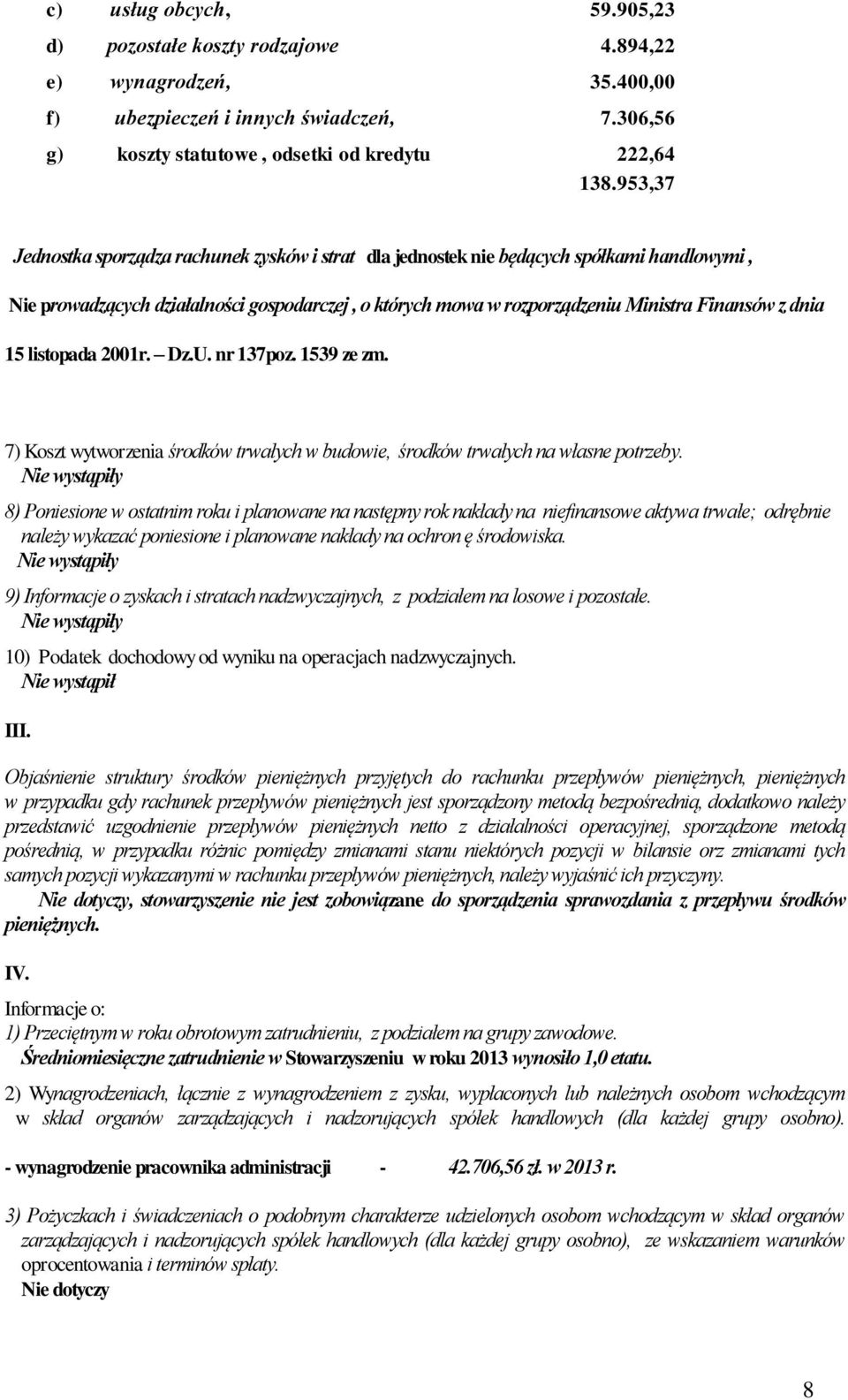 15 listopada 2001r. Dz.U. nr 137poz. 1539 ze zm. 7) Koszt wytworzenia środków trwałych w budowie, środków trwałych na własne potrzeby.