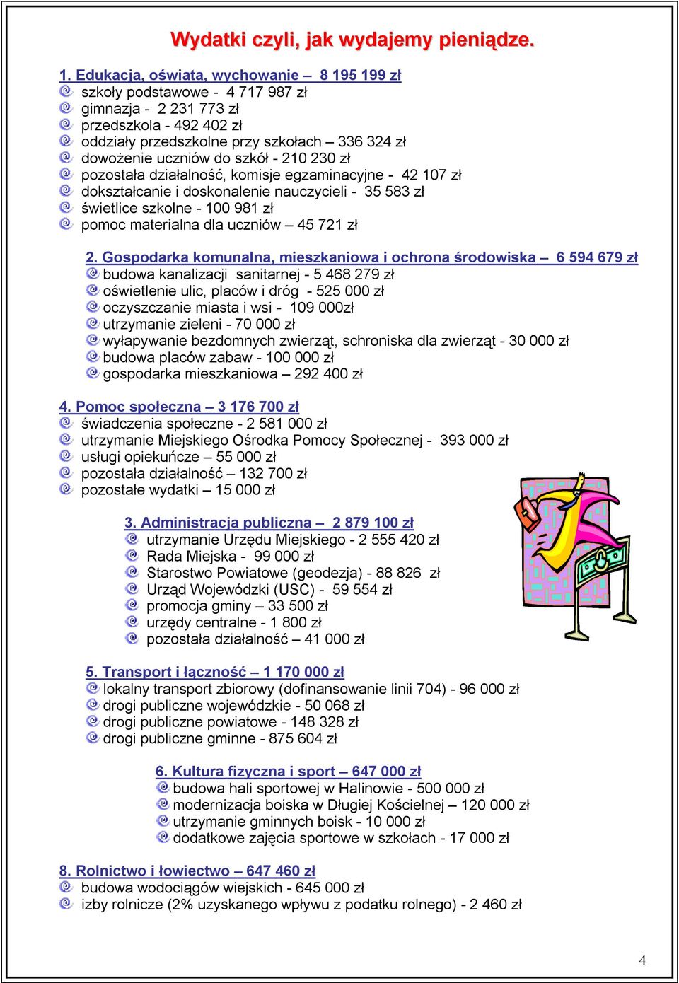 - 210 230 zł pozostała działalność, komisje egzaminacyjne - 42 107 zł dokształcanie i doskonalenie nauczycieli - 35 583 zł świetlice szkolne - 100 981 zł pomoc materialna dla uczniów 45 721 zł 2.