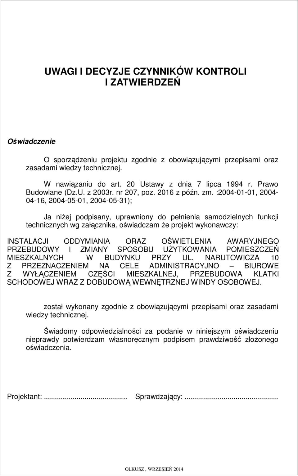 :2004-01-01, 2004-04-16, 2004-05-01, 2004-05-31); Ja niŝej podpisany, uprawniony do pełnienia samodzielnych funkcji technicznych wg załącznika, oświadczam Ŝe projekt wykonawczy: INSTALACJI ODDYMIANIA