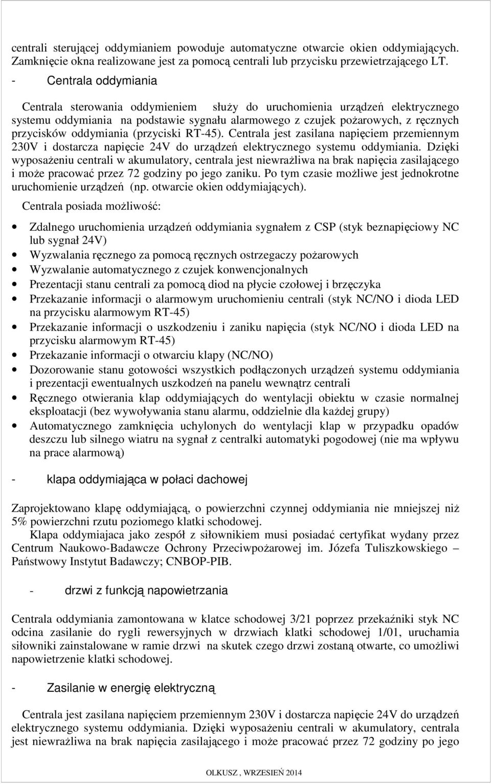 oddymiania (przyciski RT-45). Centrala jest zasilana napięciem przemiennym 230V i dostarcza napięcie 24V do urządzeń elektrycznego systemu oddymiania.