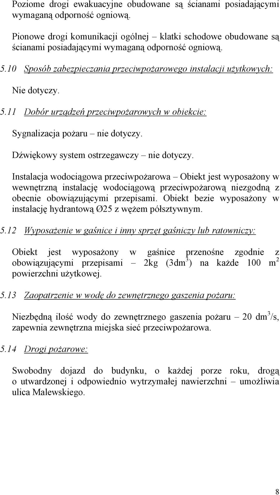 wi kowy system ostrzegawczy nie dotyczy. Instalacja wodoci gowa przeciwpo arowa Obiekt jest wyposa ony w wewn trzn instalacj wodoci gow przeciwpo arow niezgodn z obecnie obowi zuj cymi przepisami.