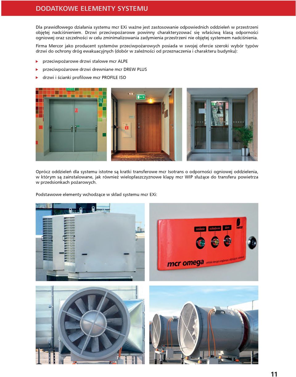Firma Mercor jako producent systemów przeciwpożarowych posiada w swojej ofercie szeroki wybór typów drzwi do ochrony dróg ewakuacyjnych (dobór w zależności od przeznaczenia i charakteru budynku):