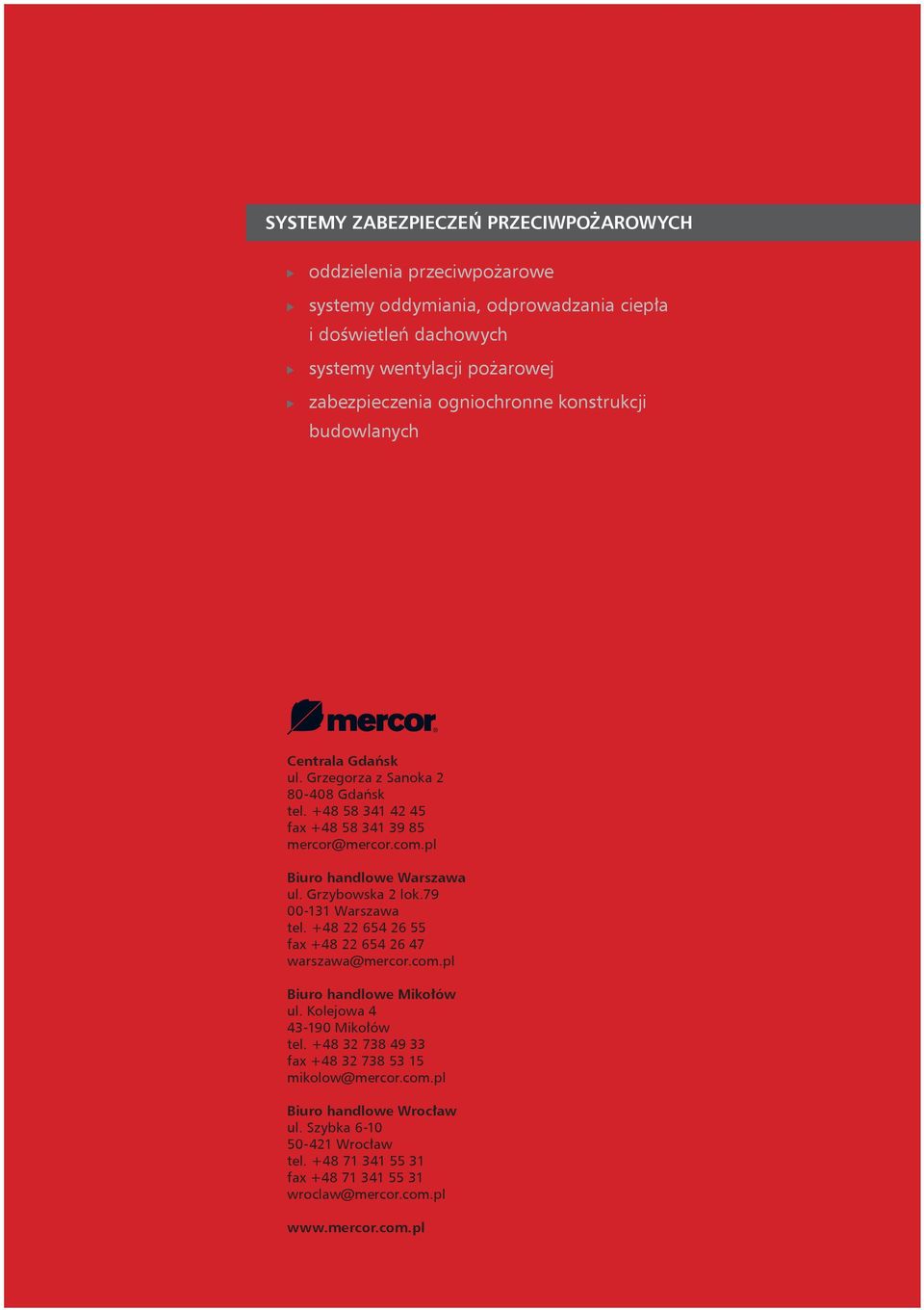 pl Biuro handlowe Warszawa ul. Grzybowska 2 lok.79 00-131 Warszawa tel. +48 22 654 26 55 fax +48 22 654 26 47 warszawa@mercor.com.pl Biuro handlowe Mikołów ul.