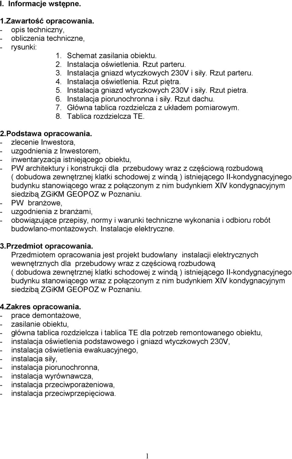 Rzut dachu. 7. Główna tablica rozdzielcza z układem pomiarowym. 8. Tablica rozdzielcza TE. 2.Podstawa opracowania.