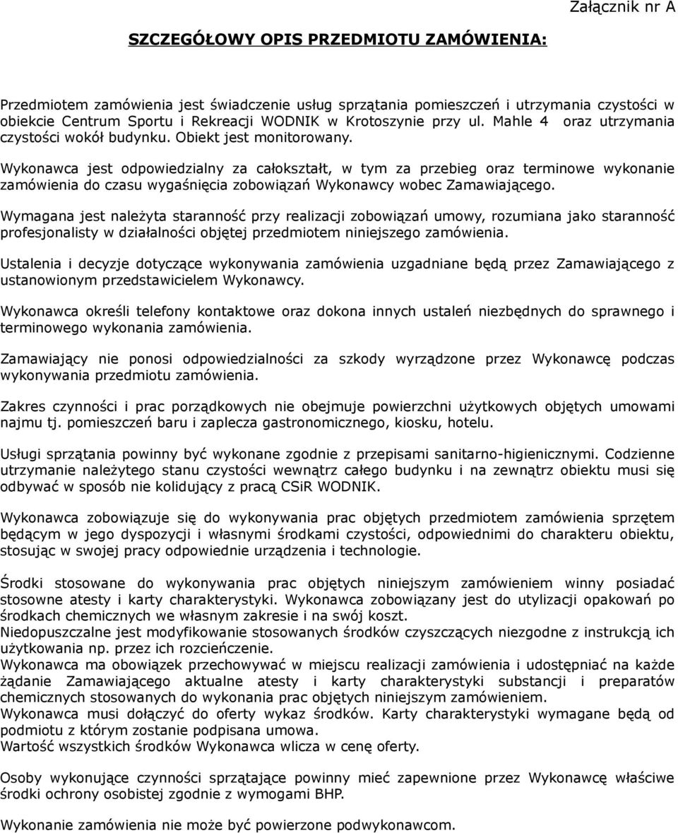 Wykonawca jest odpowiedzialny za całokształt, w tym za przebieg oraz terminowe wykonanie zamówienia do czasu wygaśnięcia zobowiązań Wykonawcy wobec Zamawiającego.