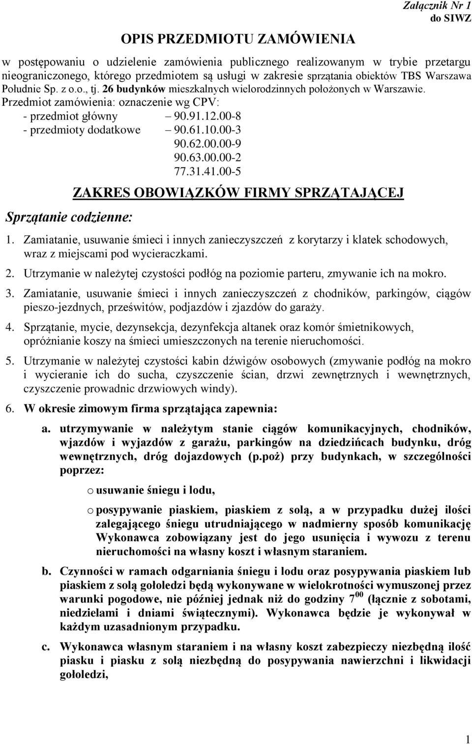 00-8 - przedmioty dodatkowe 90.61.10.00-3 90.62.00.00-9 90.63.00.00-2 77.31.41.00-5 Sprzątanie codzienne: ZAKRES OBOWIĄZKÓW FIRMY SPRZĄTAJĄCEJ 1.