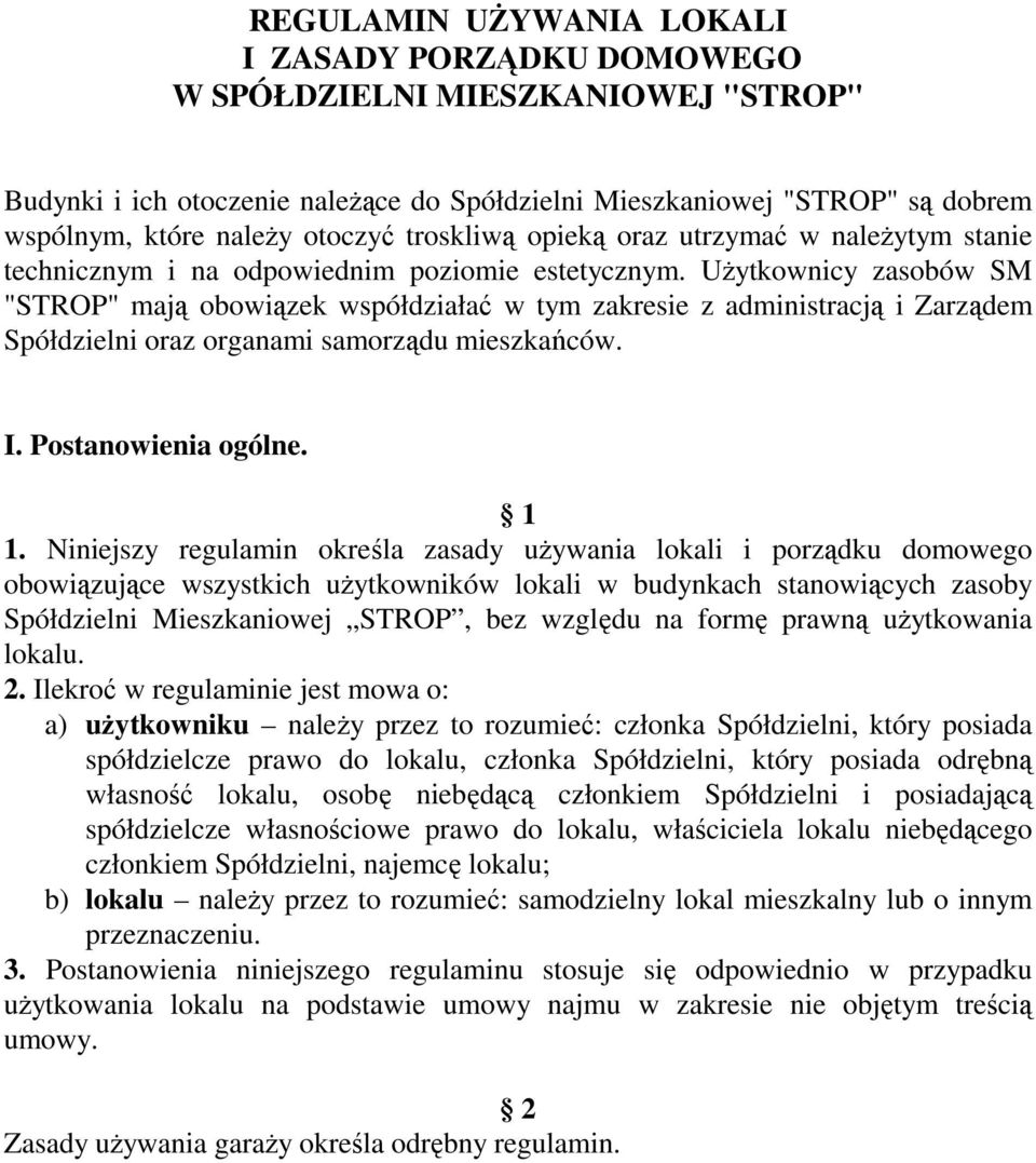 Użytkownicy zasobów SM "STROP" mają obowiązek współdziałać w tym zakresie z administracją i Zarządem Spółdzielni oraz organami samorządu mieszkańców. I. Postanowienia ogólne. 1 1.