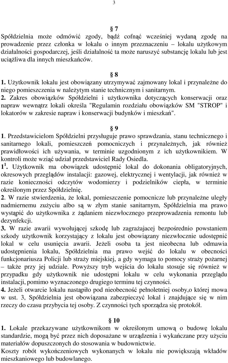 Użytkownik lokalu jest obowiązany utrzymywać zajmowany lokal i przynależne do niego pomieszczenia w należytym stanie technicznym i sanitarnym. 2.