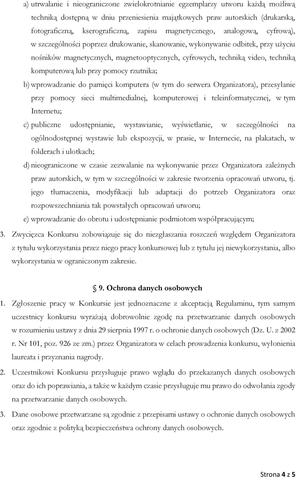 komputerową lub przy pomocy rzutnika; b) wprowadzanie do pamięci komputera (w tym do serwera Organizatora), przesyłanie przy pomocy sieci multimedialnej, komputerowej i teleinformatycznej, w tym