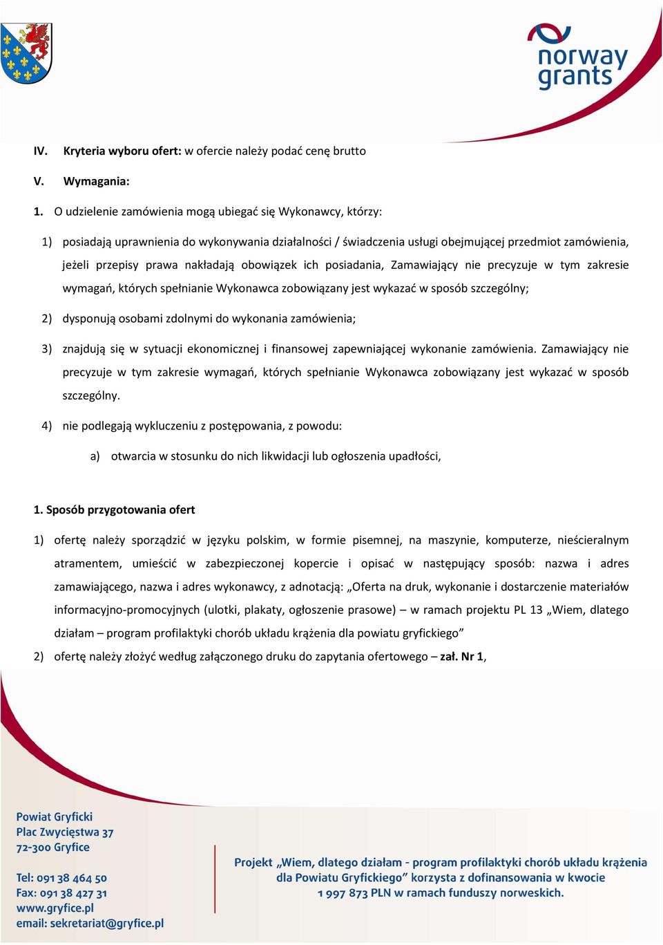 obowiązek ich posiadania, Zamawiający nie precyzuje w tym zakresie wymagań, których spełnianie Wykonawca zobowiązany jest wykazać w sposób szczególny; 2) dysponują osobami zdolnymi do wykonania