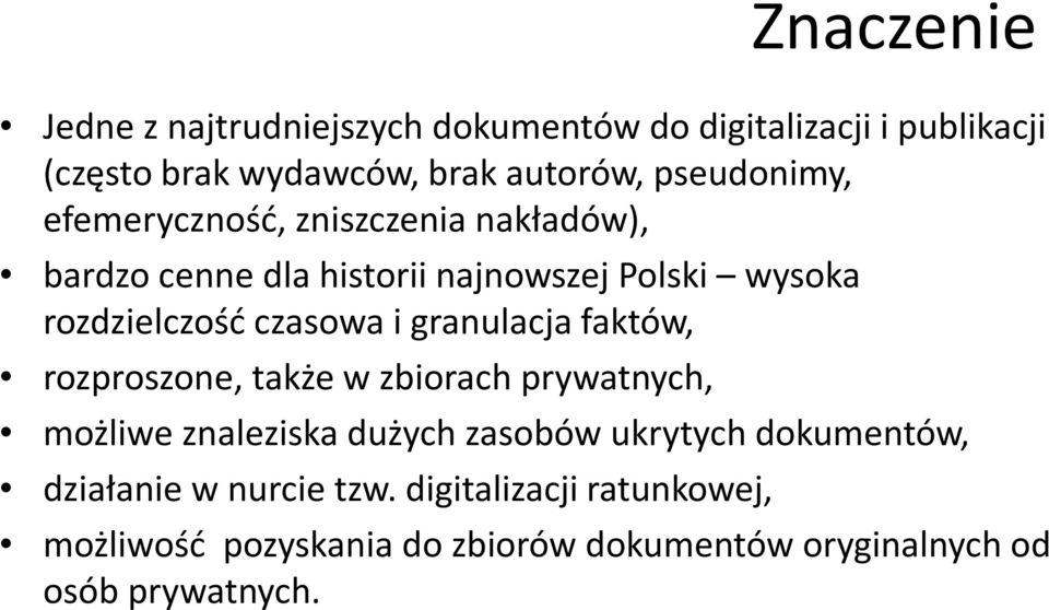 czasowa i granulacja faktów, rozproszone, także w zbiorach prywatnych, możliwe znaleziska dużych zasobów ukrytych