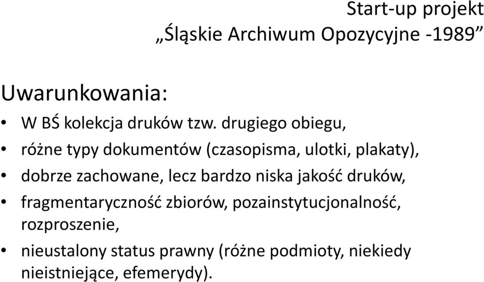 zachowane, lecz bardzo niska jakość druków, fragmentaryczność zbiorów,