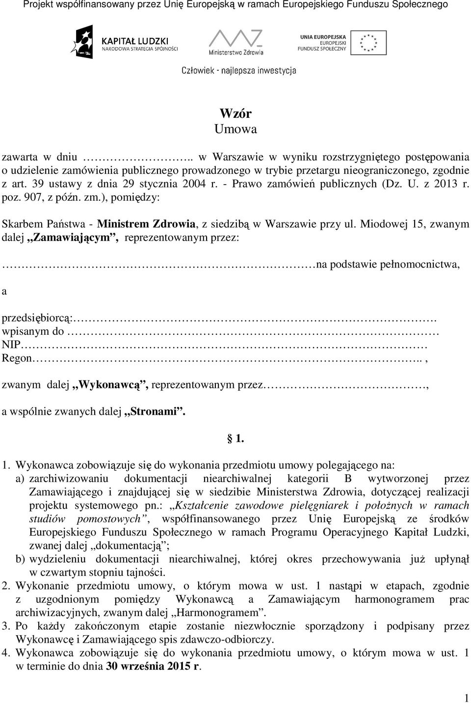 - Prawo zamówień publicznych (Dz. U. z 2013 r. poz. 907, z późn. zm.), pomiędzy: Skarbem Państwa - Ministrem Zdrowia, z siedzibą w Warszawie przy ul.