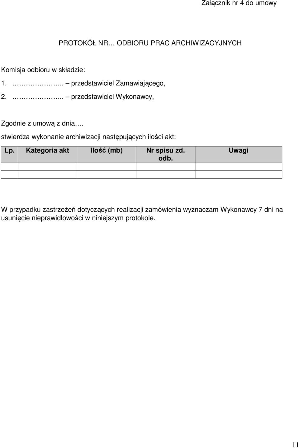 stwierdza wykonanie archiwizacji następujących ilości akt: Lp. Kategoria akt Ilość (mb) Nr spisu zd. odb.