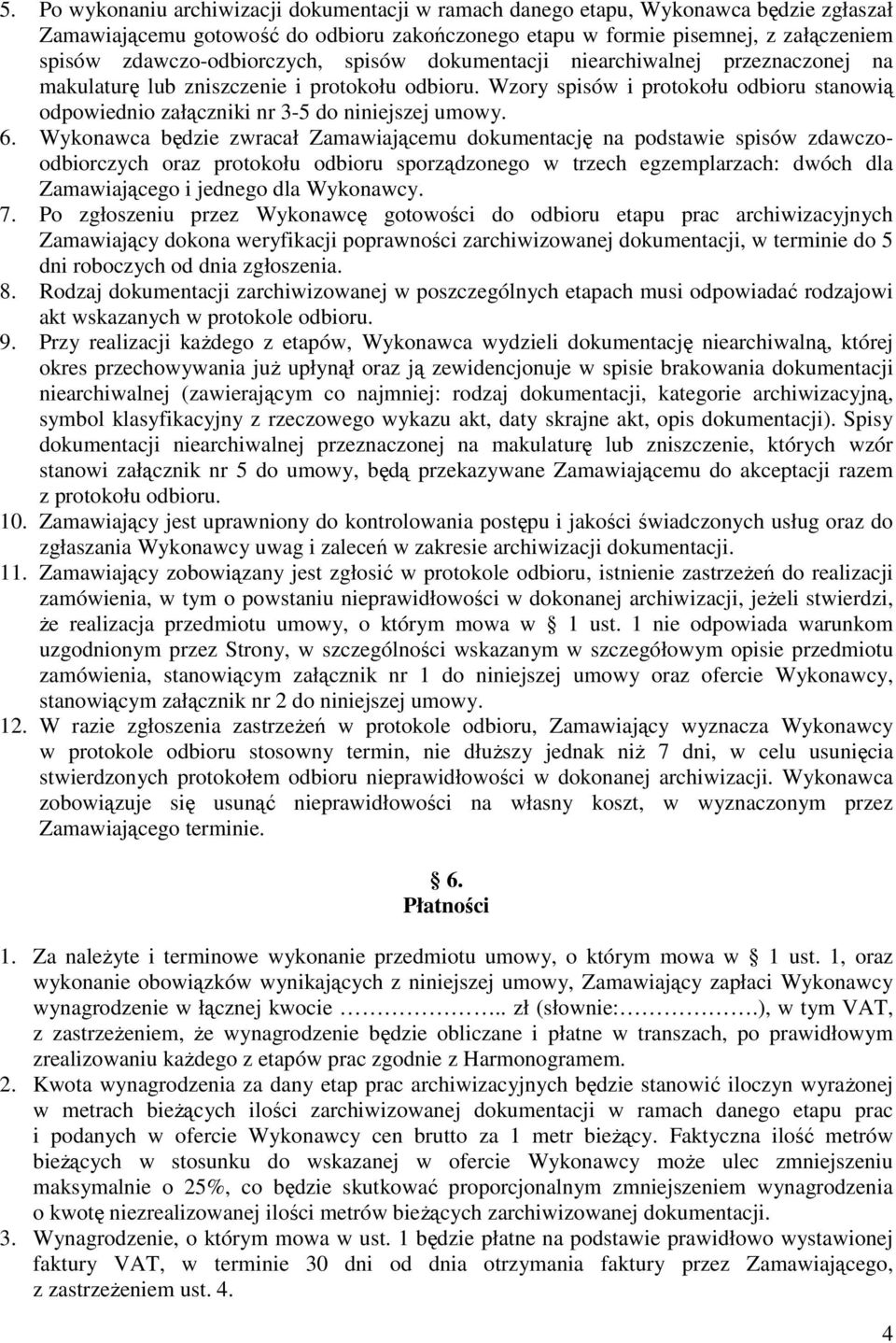 Wzory spisów i protokołu odbioru stanowią odpowiednio załączniki nr 3-5 do niniejszej umowy. 6.