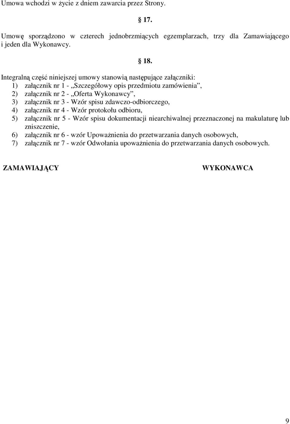 nr 3 - Wzór spisu zdawczo-odbiorczego, 4) załącznik nr 4 - Wzór protokołu odbioru, 5) załącznik nr 5 - Wzór spisu dokumentacji niearchiwalnej przeznaczonej na makulaturę lub