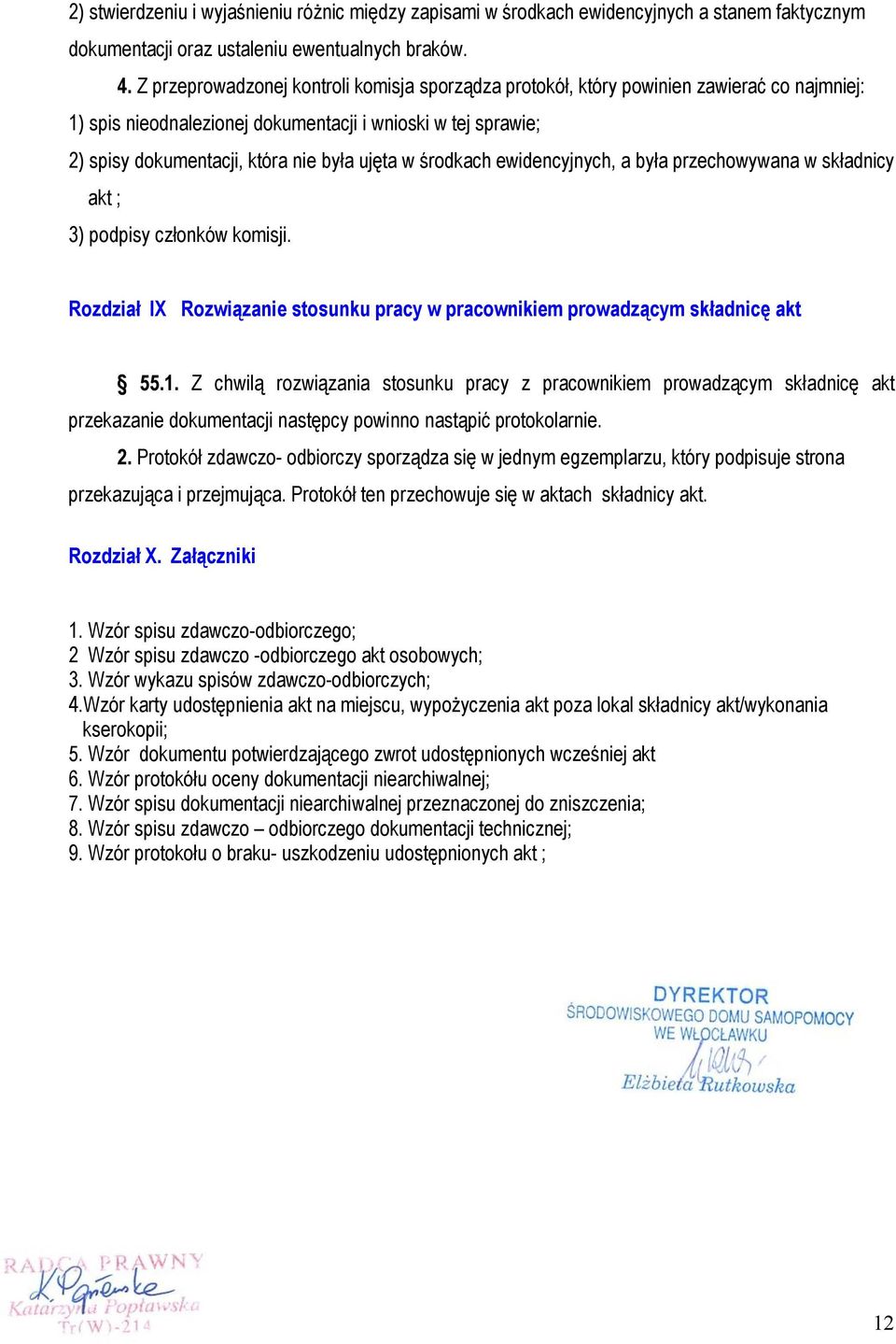 środkach ewidencyjnych, a była przechowywana w składnicy akt ; 3) podpisy członków komisji. Rozdział IX Rozwiązanie stosunku pracy w pracownikiem prowadzącym składnicę akt 55.1.