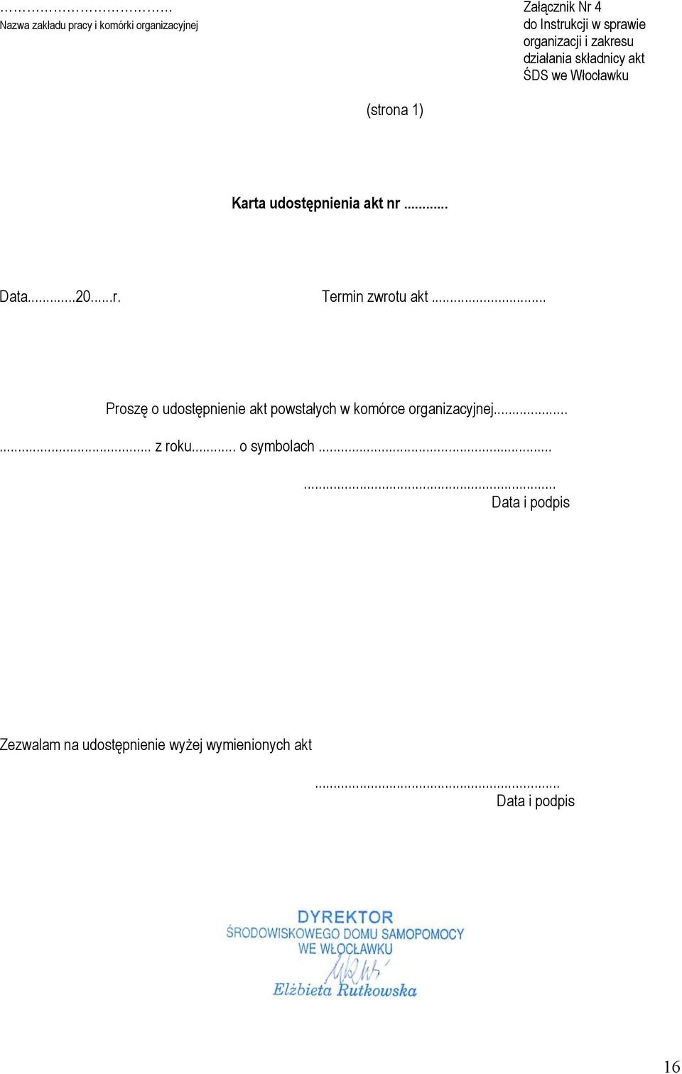 ..r. Termin zwrotu akt... Proszę o udostępnienie akt powstałych w komórce organizacyjnej...... z roku.