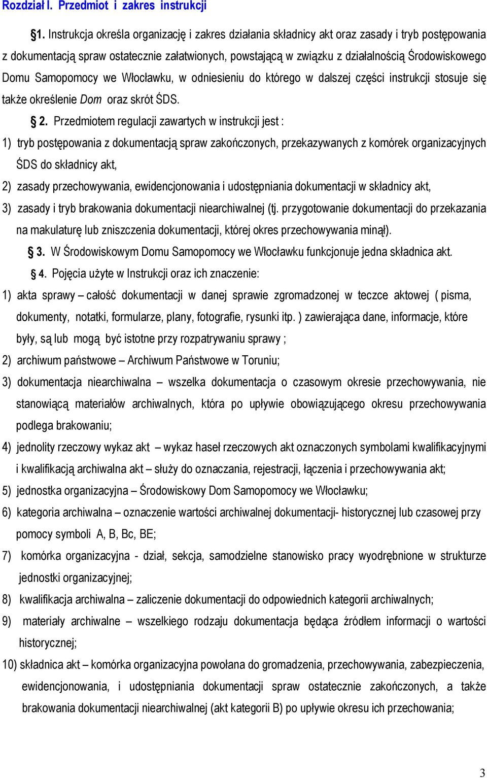 Samopomocy we Włocławku, w odniesieniu do którego w dalszej części instrukcji stosuje się także określenie Dom oraz skrót ŚDS. 2.