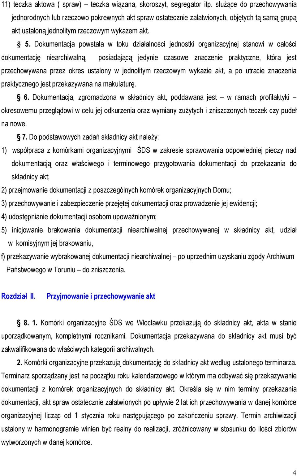 Dokumentacja powstała w toku działalności jednostki organizacyjnej stanowi w całości dokumentację niearchiwalną, posiadającą jedynie czasowe znaczenie praktyczne, która jest przechowywana przez okres