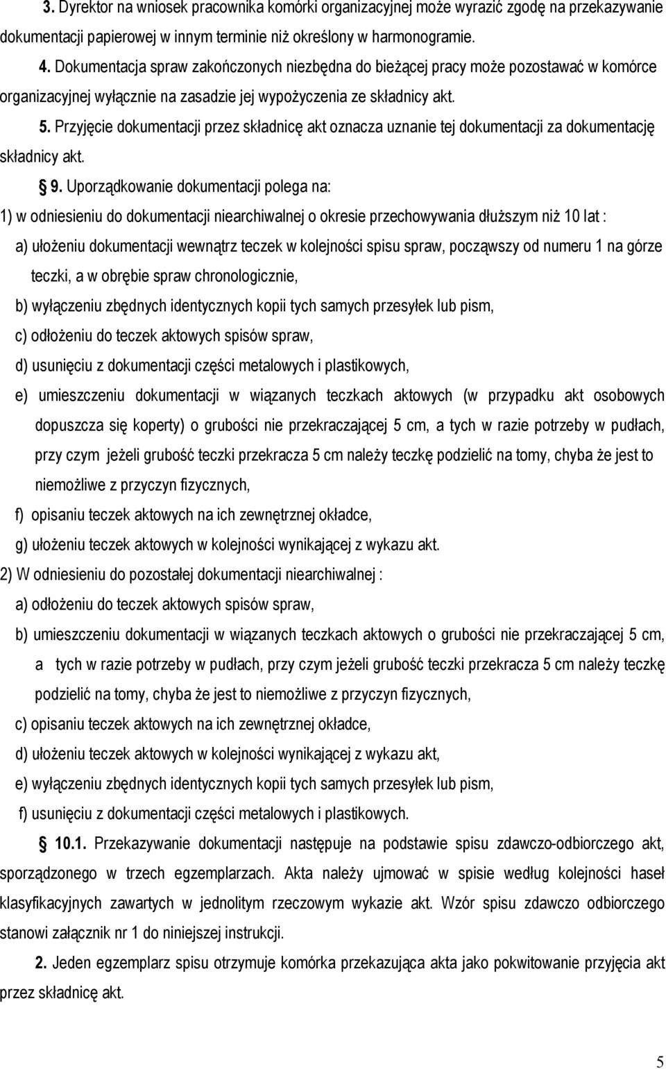 Przyjęcie dokumentacji przez składnicę akt oznacza uznanie tej dokumentacji za dokumentację składnicy akt. 9.