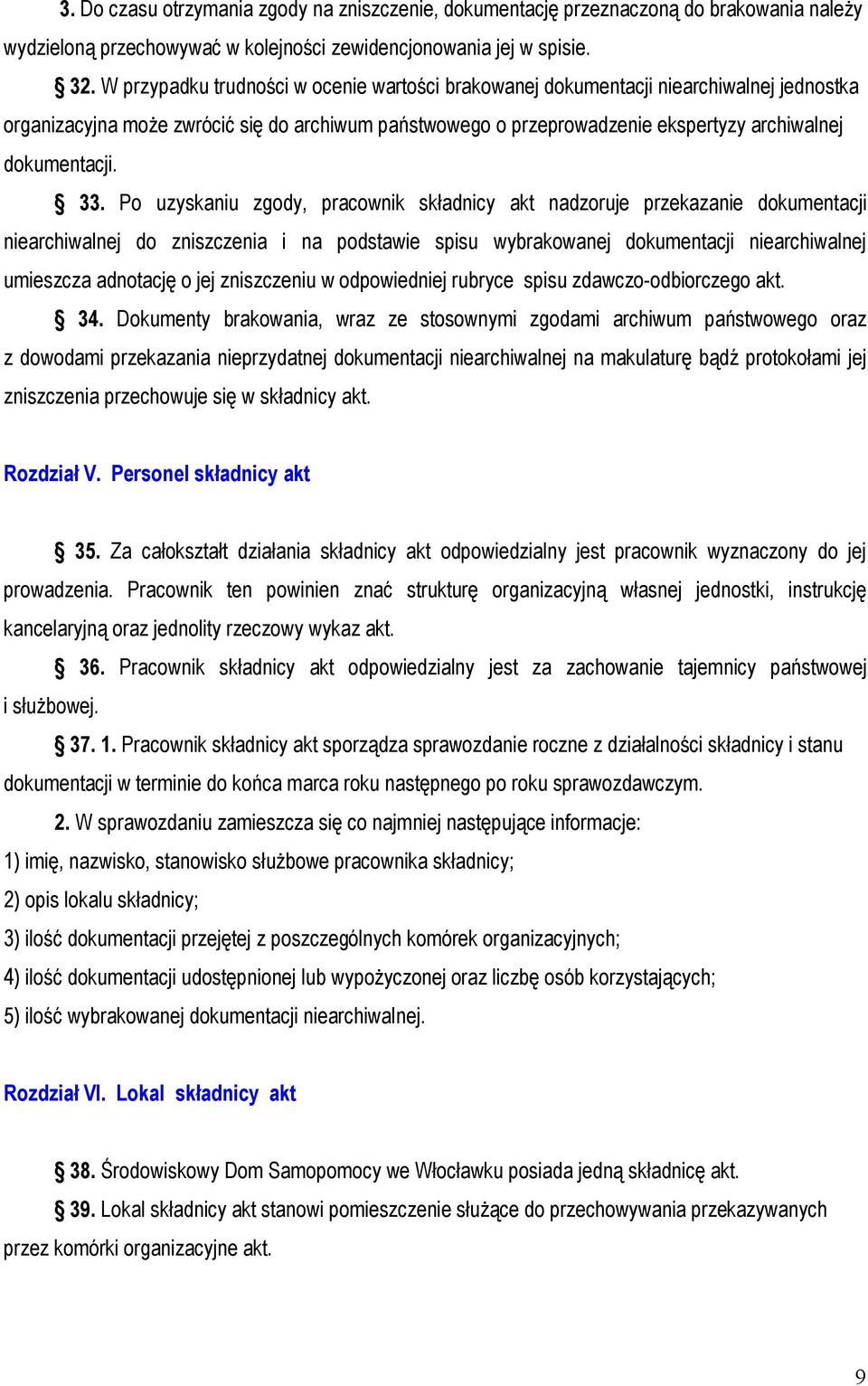 33. Po uzyskaniu zgody, pracownik składnicy akt nadzoruje przekazanie dokumentacji niearchiwalnej do zniszczenia i na podstawie spisu wybrakowanej dokumentacji niearchiwalnej umieszcza adnotację o